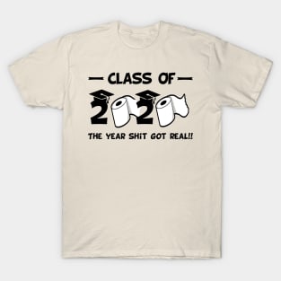 Funny class of 2020 the year shit got real T-Shirt